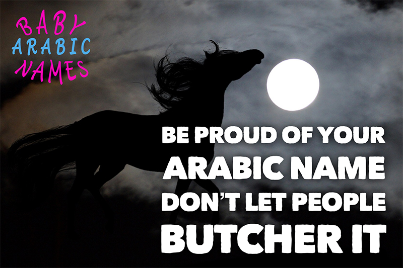 Be Proud of Your Arabic Name Don't Let People Butcher It - Baby Arabic Names